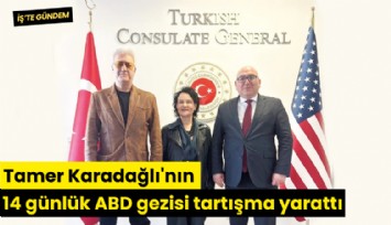 Tamer Karadağlı'nın 14 günlük ABD gezisi tartışma yarattı