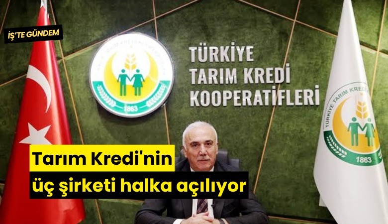 Tarım Kredi'nin üç şirketi halka açılıyor