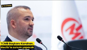 TCMB Başkanı Karahan, Meclis'te sunum yapacak