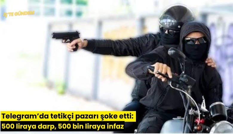 Telegram'da tetikçi pazarı şoke etti: 500 liraya darp, 500 bin liraya infaz