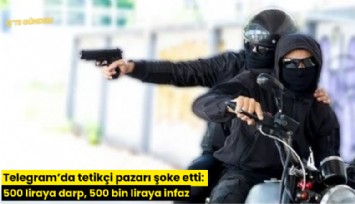 Telegram'da tetikçi pazarı şoke etti: 500 liraya darp, 500 bin liraya infaz