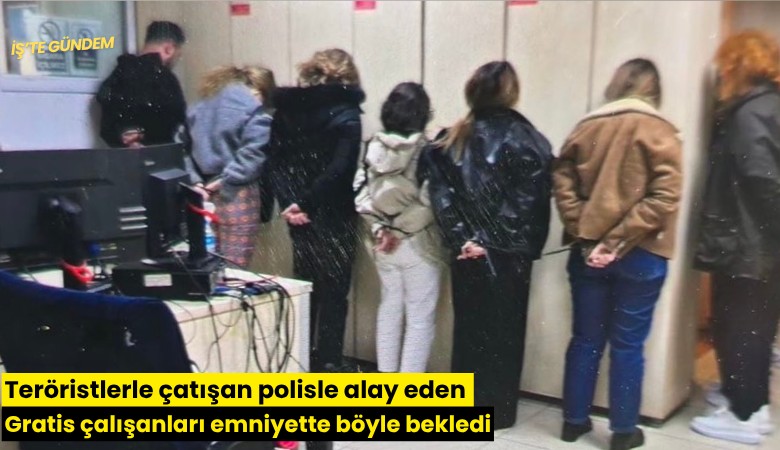 Teröristlerle çatışan polisle alay eden Gratis çalışanları emniyette böyle bekledi