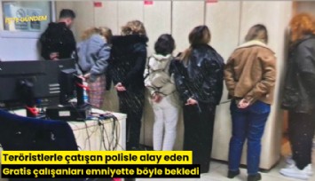 Teröristlerle çatışan polisle alay eden Gratis çalışanları emniyette böyle bekledi