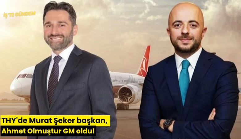 THY'de Murat Şeker başkan, Ahmet Olmuştur GM oldu!