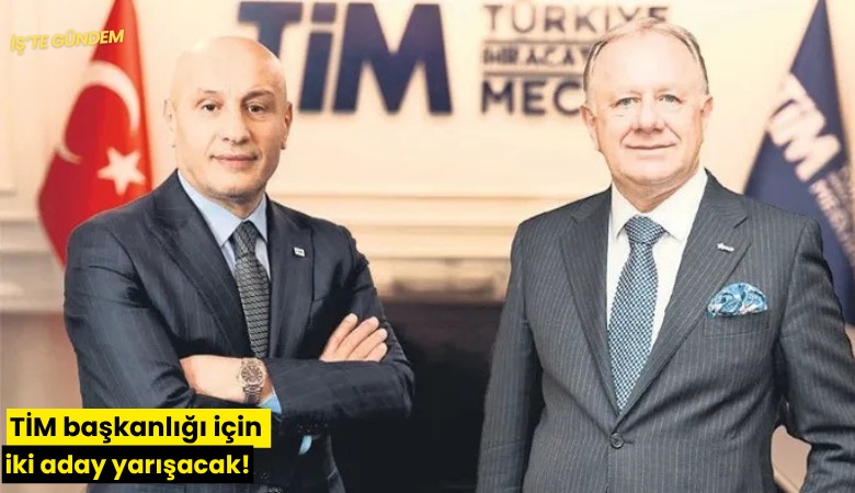 TİM başkanlığı için iki aday yarışacak!