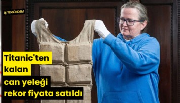 Titanic'ten kalan can yeleği rekor fiyata satıldı
