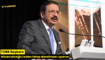 TOBB Başkanı Hisarcıklıoğlu'ndan talep daralması uyarısı