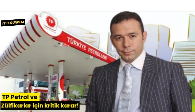 TP Petrol ve Zülfikarlar için kritik karar!