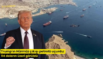 Trump'ın Hürmüz çıkışı petrolü uçurdu: 114 doların üzeri görüldü