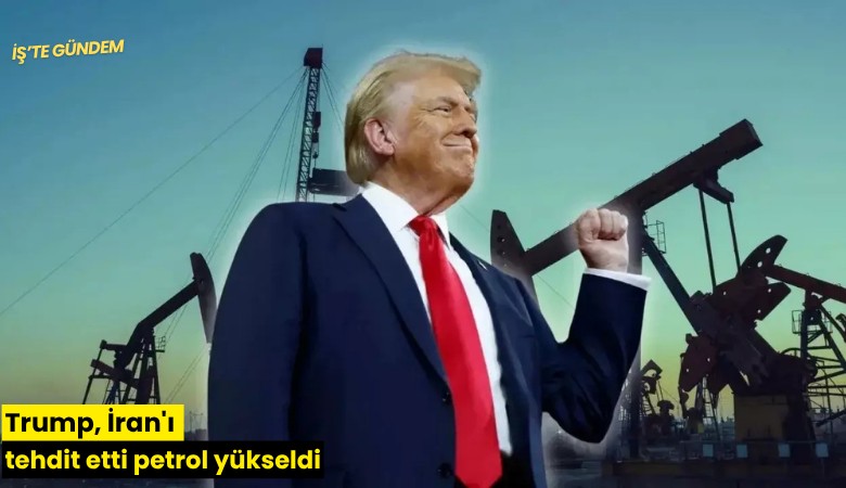 Trump, İran'ı tehdit etti petrol yükseldi