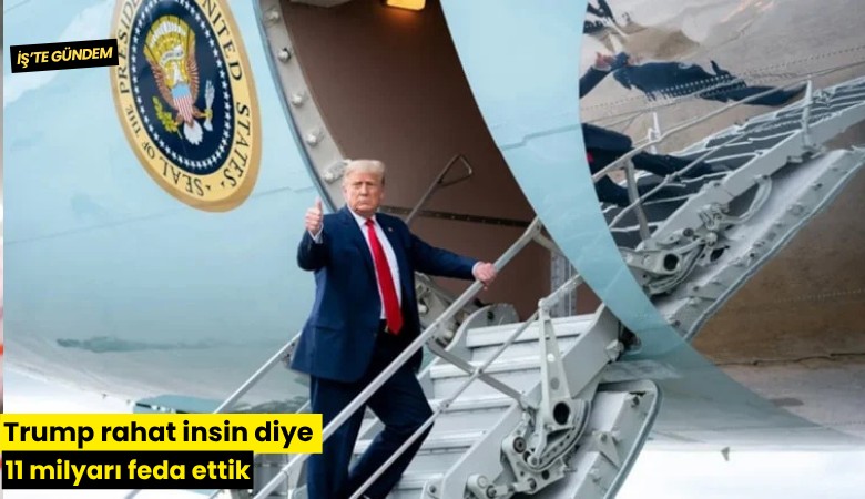 Trump rahat insin diye 11 milyarı feda ettik