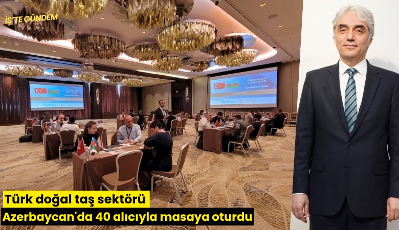 Türk doğal taş sektörü Azerbaycan'da 40 alıcıyla masaya oturdu