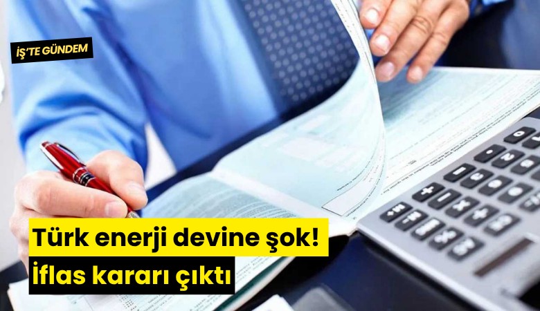 Türk enerji devine şok! İflas kararı çıktı