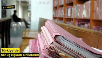 Türkiye'de her üç kişiden biri icralık!