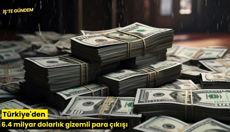 Türkiye'den 6.4 milyar dolarlık gizemli para çıkışı