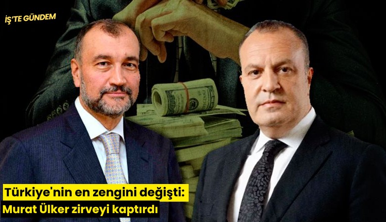 Türkiye'nin en zengini değişti: Murat Ülker zirveyi kaptırdı