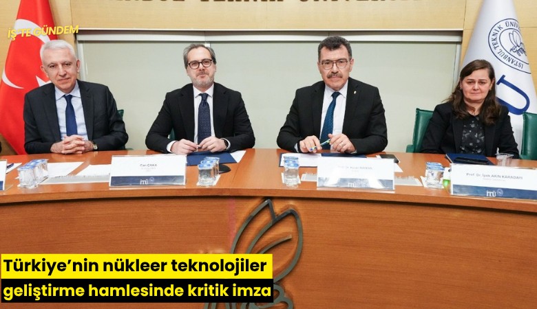 Türkiye'nin nükleer teknolojiler geliştirme hamlesinde kritik imza