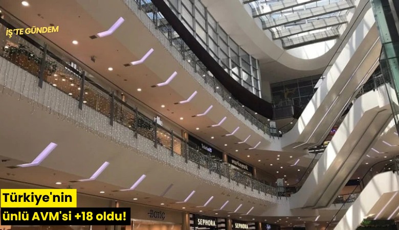 Türkiye'nin ünlü AVM'si +18 oldu!