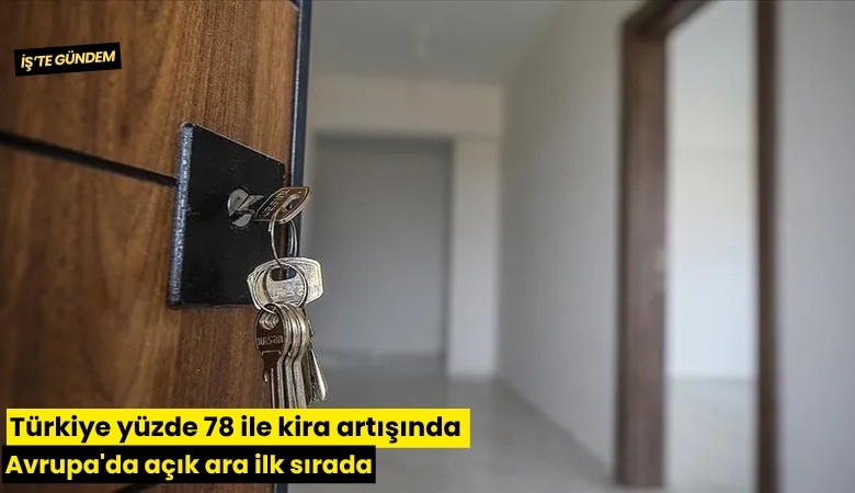 Türkiye yüzde 78 ile kira artışında Avrupa'da açık ara ilk sırada