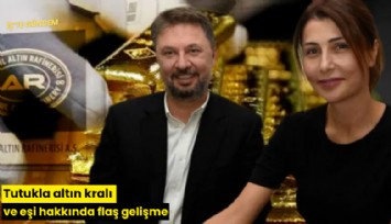 Tutukla altın kralı ve eşi hakkında flaş gelişme
