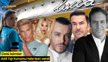 Ünlü isimler Adli Tıp Kurumu'nda test verdi