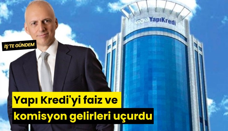 Yapı Kredi'yi faiz ve komisyon gelirleri uçurdu