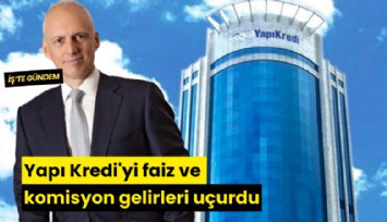 Yapı Kredi'yi faiz ve komisyon gelirleri uçurdu