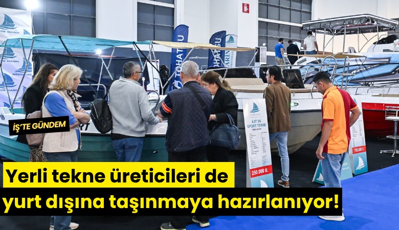 Yerli tekne üreticileri de yurt dışına taşınmaya hazırlanıyor!