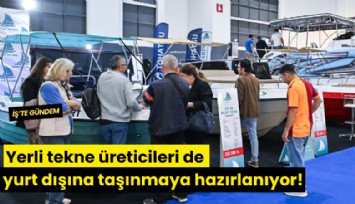 Yerli tekne üreticileri de yurt dışına taşınmaya hazırlanıyor!