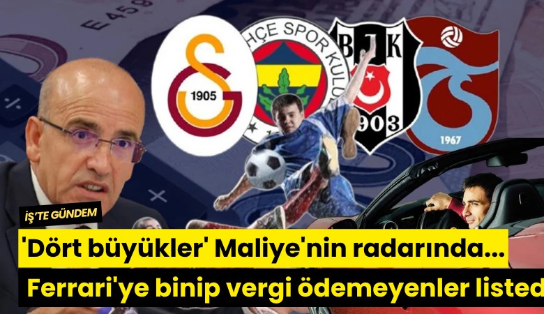 'Dört büyükler' Maliye'nin radarında... Ferrari'ye binip vergi ödemeyenler listede