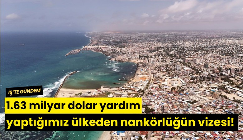 1.63 milyar dolar yardım yaptığımız ülkeden nankörlüğün vizesi!