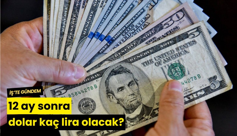 12 ay sonra dolar kaç lira olacak?