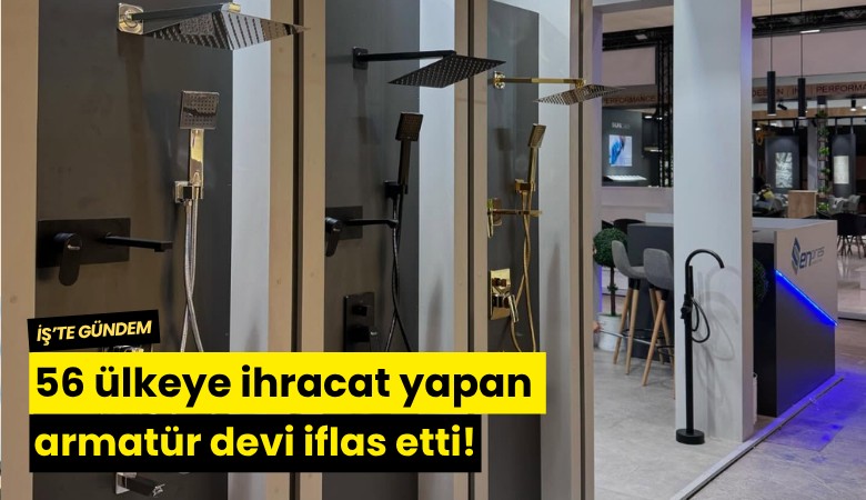 56 ülkeye ihracat yapan armatür devi iflas etti!
