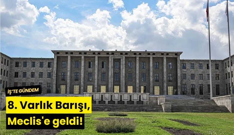 8. Varlık Barışı, Meclis'e geldi!