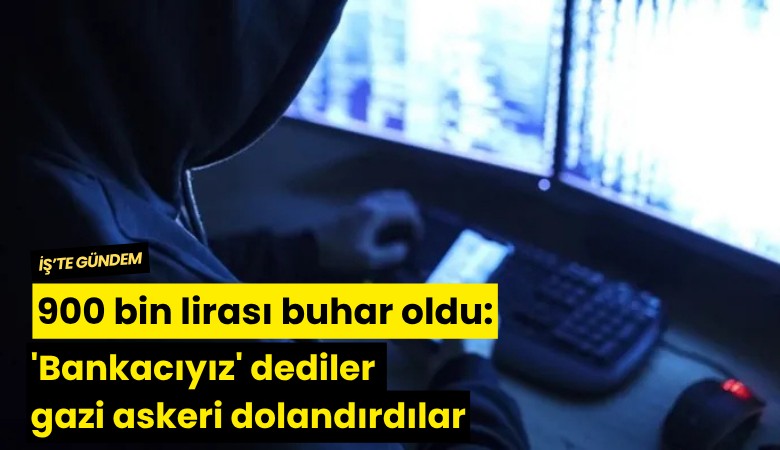 900 bin lirası buhar oldu: 'Bankacıyız' dediler gazi askeri dolandırdılar