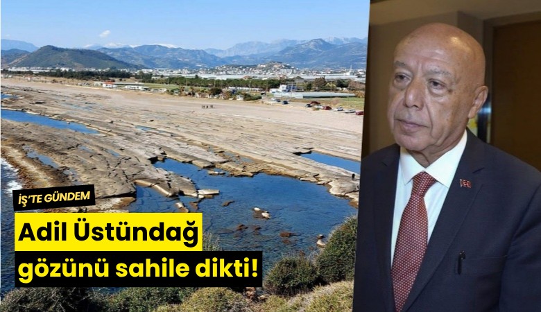 Adil Üstündağ gözünü sahile dikti!