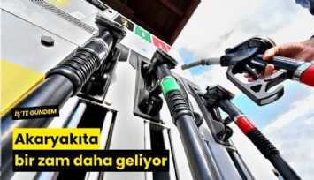 Akaryakıta bir zam daha geliyor