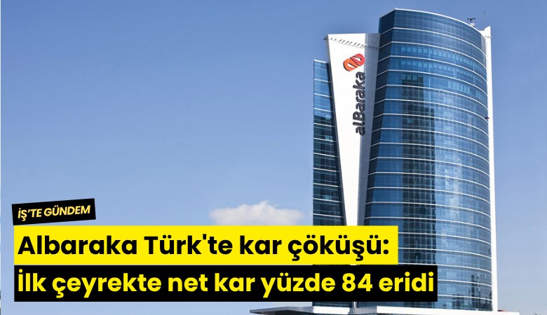 Albaraka Türk'te kar çöküşü: İlk çeyrekte net kar yüzde 84 eridi