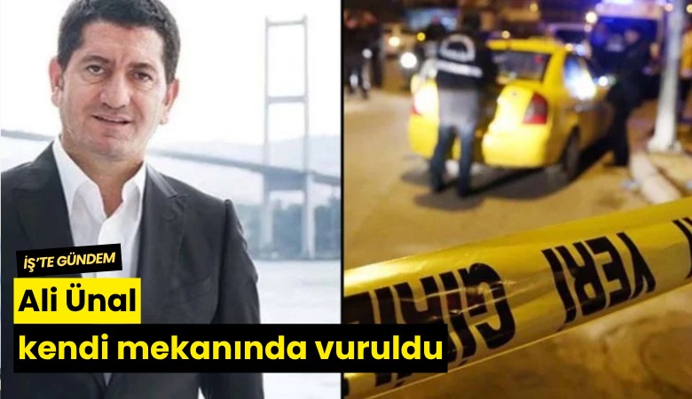 Ali Ünal kendi mekanında vuruldu