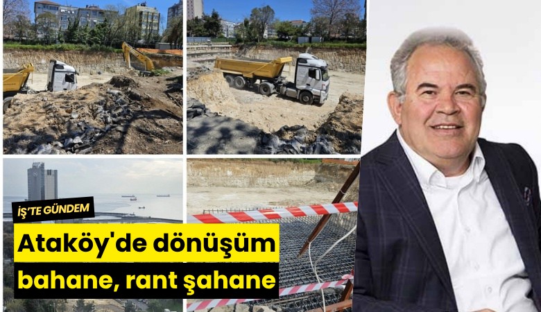 Ataköy'de dönüşüm bahane, rant şahane