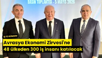 Avrasya Ekonomi Zirvesi'ne 48 ülkeden 300 iş insanı katılacak