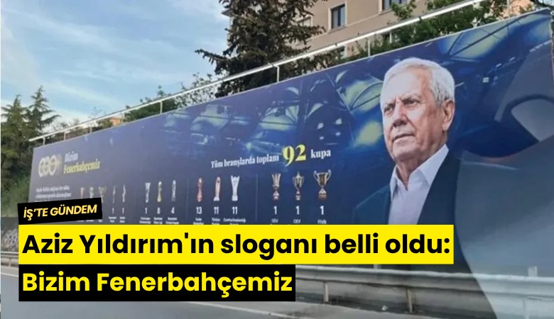 Aziz Yıldırım'ın sloganı belli oldu: Bizim Fenerbahçemiz