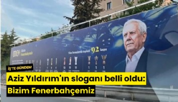 Aziz Yıldırım'ın sloganı belli oldu: Bizim Fenerbahçemiz