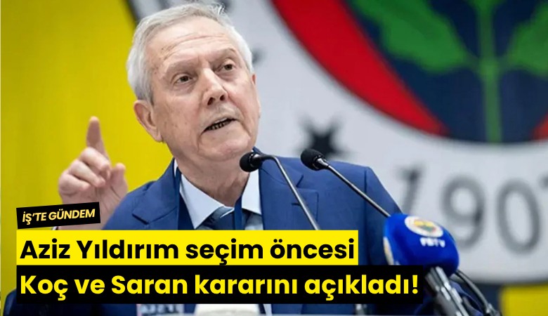 Aziz Yıldırım seçim öncesi Koç ve Saran kararını açıkladı!