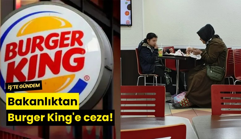 Bakanlıktan Burger King'e ceza!