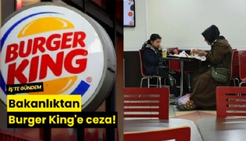 Bakanlıktan Burger King'e ceza!