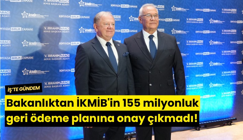 Bakanlıktan İKMİB'in 155 milyonluk geri ödeme planına onay çıkmadı!