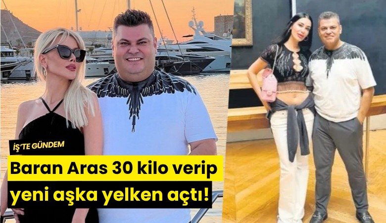 Baran Aras 30 kilo verip yeni aşka yelken açtı!