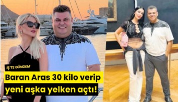 Baran Aras 30 kilo verip yeni aşka yelken açtı!