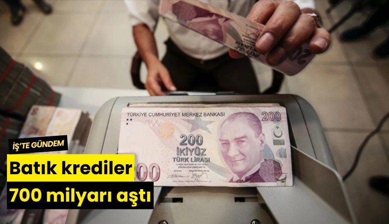 Batık krediler 700 milyarı aştı